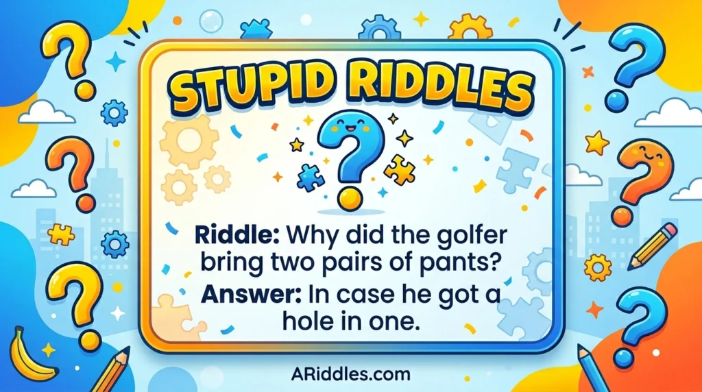 Stupid Riddles