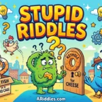 Stupid Riddles