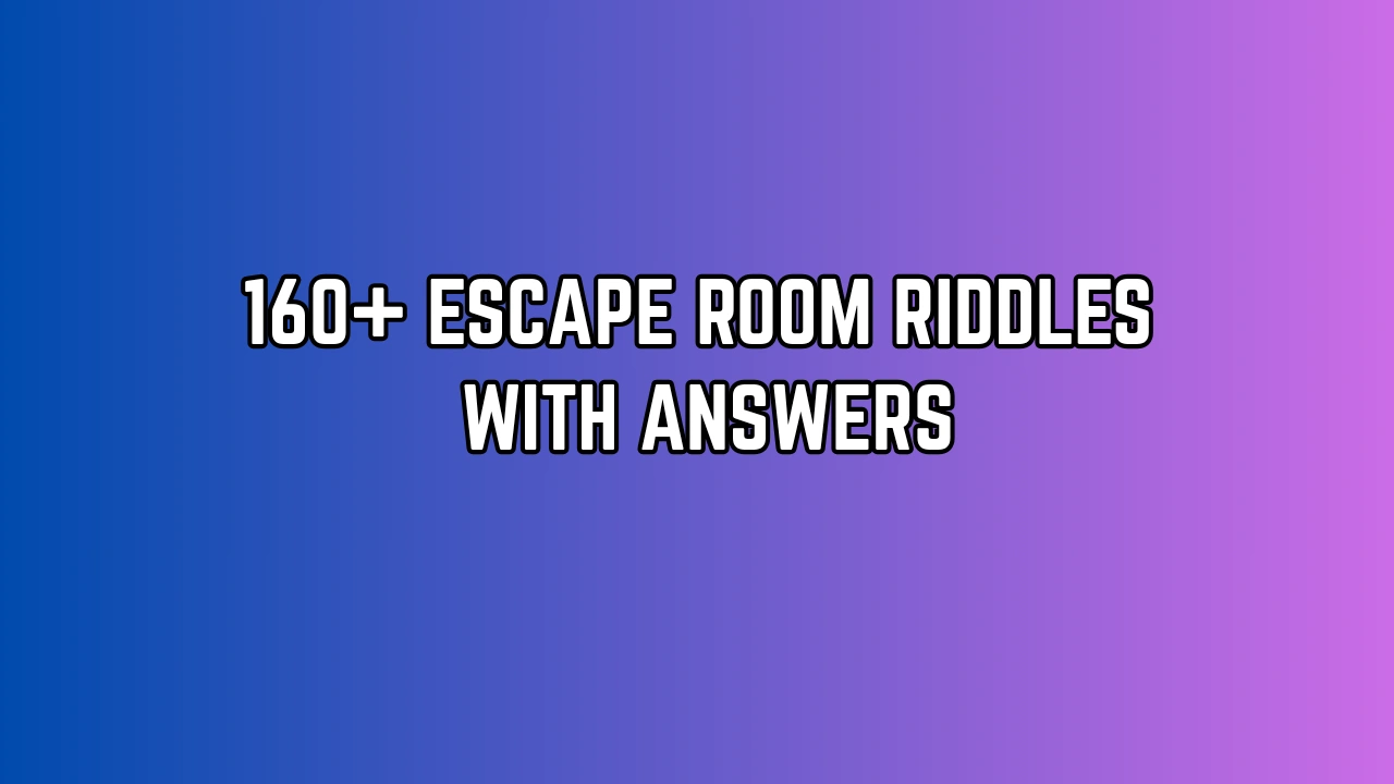 160+ Escape Room Riddles with Answers to Unlock Your Mind