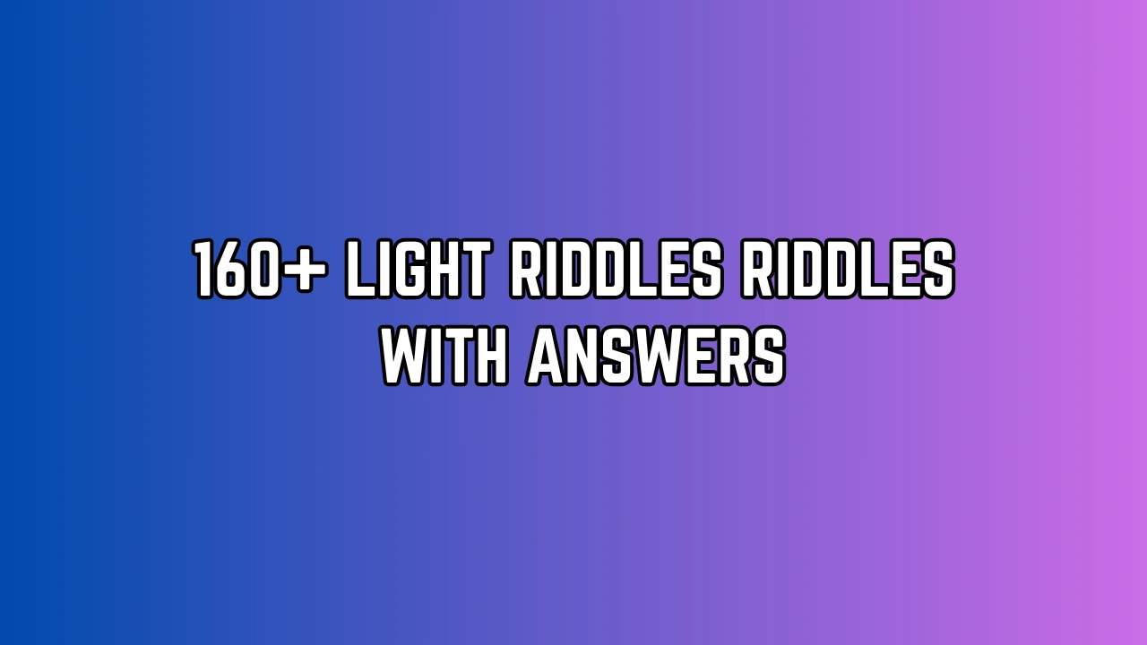 Light Physics Riddles 160+ Bright Light Riddles with Answers for Brain Games