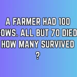 A farmer had 100 cows. All but 70 died. How many survived