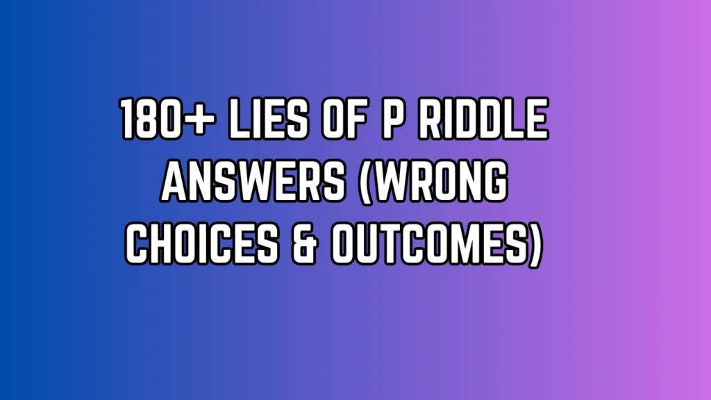 Lies of P Riddles